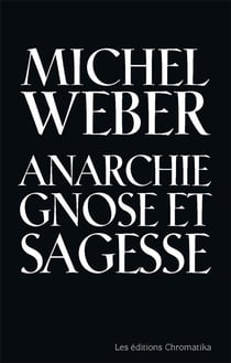 Anarchie, gnose et sagesse : essai typologique et utopique