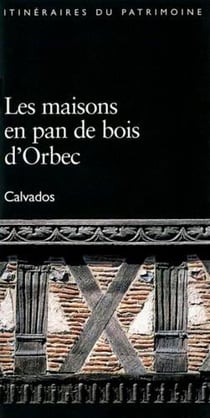 Les maisons en pan de bois d'Orbec, Calvados