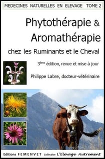 Médecines naturelles en élevage Tome 2 - phytothérapie et aromathérapie chez les ruminants & le cheval (3e édition)