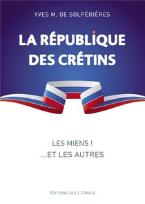 La république des crétins - les miens !... Et les autres