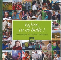 Eglise, tu es belle ! 100 visages de l'eglise catholique