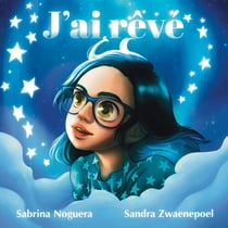 J'ai rêvé : Autrice - Sabrina Noguera Illustratrice Illustratrice - Sandra Zwaenepoel