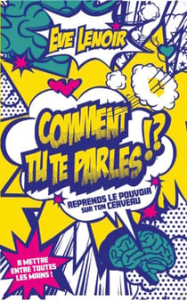 Comment tu te parles !? Reprends le pouvoir sur ton cerveau