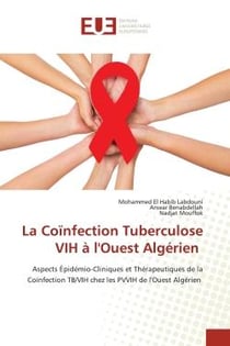 La Coïnfection Tuberculose VIH à l'Ouest Algérien : Aspects Épidémio-Cliniques et Thérapeutiques de la Coïnfection TB/VIH chez les PVVIH de l'Ouest Algé