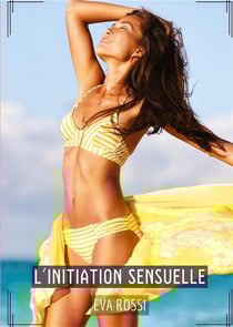 L'Initiation Sensuelle : Histoires Érotiques Hard pour Adultes