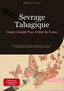 Sevrage Tabagique: Guide Complet Pour Arrêter de Fumer : Méthodes efficaces et stratégies pratiques pour réussir votre cure anti tabac et maintenir un arrêt du tabac durable