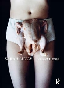 Sarah Lucas : Sense of human