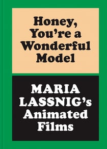 Honey, you re a wonderful model : Maria Lassnig's animated films