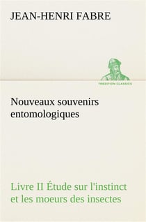 Nouveaux souvenirs entomologiques - livre ii etude sur l'instinct et les moeurs des insectes