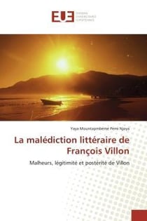 La malediction litteraire de francois villon - malheurs, legitimite et posterite de villon