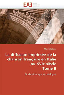 La diffusion imprimee de la chanson francaise en italie au xvie siecle  tome ii