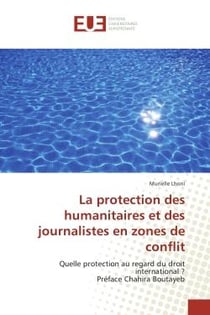La protection des humanitaires et des journalistes en zones de conflit