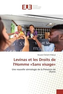 Levinas et les Droits de l'Homme «Sans visage» : Une nouvelle sémiologie de la Présence de l'Autre