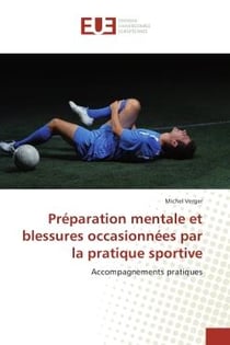 Preparation mentale et blessures occasionnees par la pratique sportive : Accompagnements pratiques