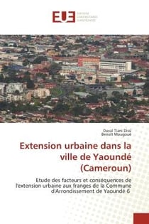 Extension urbaine dans la ville de Yaoundé (Cameroun) : Etude des facteurs et conséquences de l'extension urbaine aux franges de la Commune d'Arrondissement