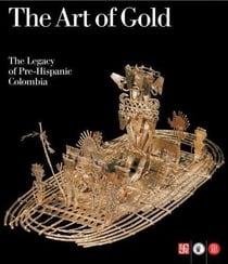 Art of gold legacy of prehispanic colombia