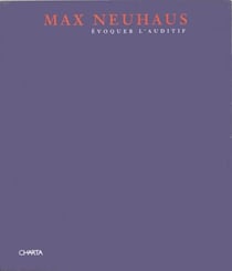 Max Neuhaus - évoquer l'auditif