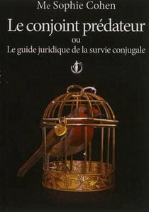 LE CONJOINT PREDATEUR. LE GUIDE JURIDIQUE DE LA SURVIE CONJUGALE