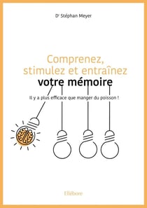 Comprenez, stimulez et entraînez votre mémoire : il y a plus efficace que manger du poisson !