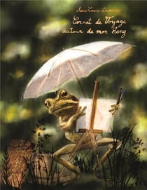 Carnet de voyage autour de mon étang : Le cahier naturaliste d'une grenouille