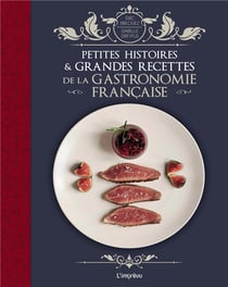 Petites histoires & grandes recettes de la gastronomie française
