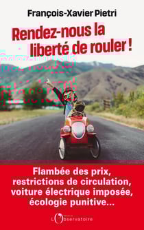 Rendez-nous la liberté de rouler ! Flambée des prix, restrictions de circulation, voiture électrique imposée, écologie punitive...