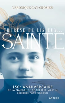 Thérèse de Lisieux... sainte : 150e anniversaire de la naissance de Thérèse Martin célébrée par l'UNESCO