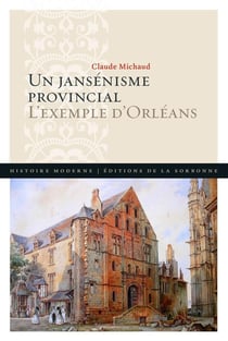 Un jansénisme provincial - l'exemple d'Orléans