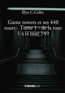 Game towers et ses 440 tours Tome 1 : de la tour 1 à la tour 149