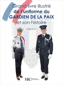 Le grand livre illustré des uniformes du gardiens de la paix