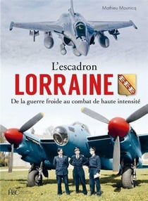 L'escadron lorraine au combat Tome 2 : De la guerre froide au combat de haute intensité 1945-2022