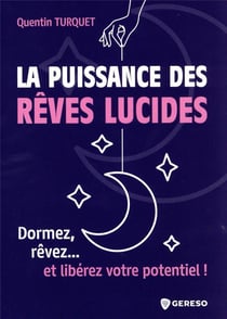 La puissance des rêves lucides : dormez, rêvez... et libérez votre potentiel !
