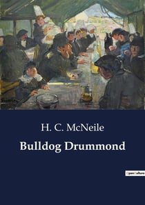 Bulldog Drummond : The Adventures of a Demobilised Officer Who Found Peace Dull