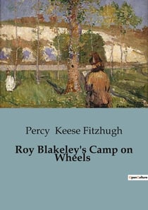 Roy Blakeley's Camp on Wheels : Adventures of Boy Scouts in a Misplaced Railroad Car