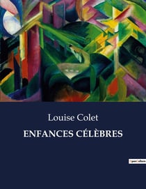 ENFANCES CÉLÈBRES : Les destins extraordinaires de figures historiques à travers leur enfance