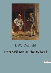 Bert Wilson at the Wheel : Adventures and Challenges in the Great Outdoors