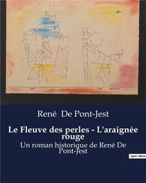 Le Fleuve des perles - L'araignée rouge : Un roman historique de René De Pont-Jest