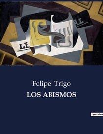 LOS ABISMOS : Exploración de las profundidades humanas en la obra de Felipe Trigo