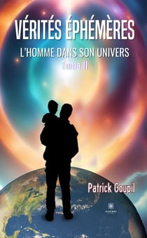 Vérités éphémères : L'Homme dans son univers : Tome II