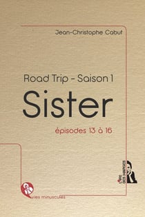 Sister - road trip - saison 1 - épisodes 13 à 16