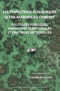 Les transitions écologiques ultra-marines au concret : Politiques publiques, animations territoriale