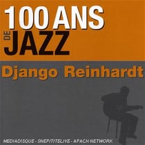100 ans de jazz : django reinhardt