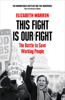 THIS FIGHT IS OUR FIGHT - THE BATTLE TO SAVE WORKING PEOPLE