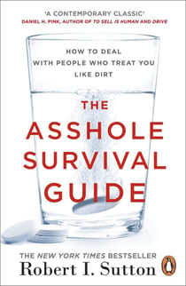 THE ASSHOLE SURVIVAL GUIDE - HOW TO DEAL WITH PEOPLE WHO TREAT YOU LIKE DIRT