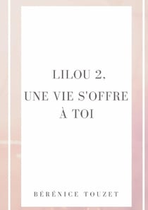 Lilou Tome 2 : une vie s'offre à toi