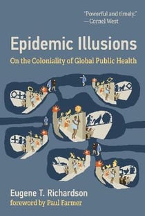Epidemic illusions : on the coloniality of global public health