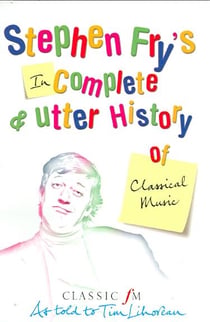 Stephen fry's incomplete and utter history of classical music