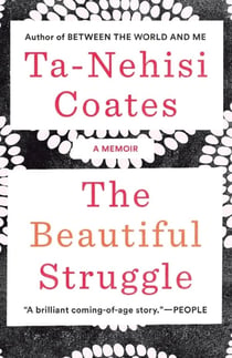THE BEAUTIFUL STRUGGLE - A FATHER, TWO SONS, AND AN UNLIKELY ROAD TO MANHOOD