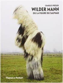 Charles freger wilder mann ou la figure du sauvage