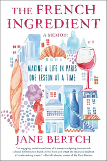 The french ingredient : Making a Life in Paris One Lesson at a Time- A Memoir